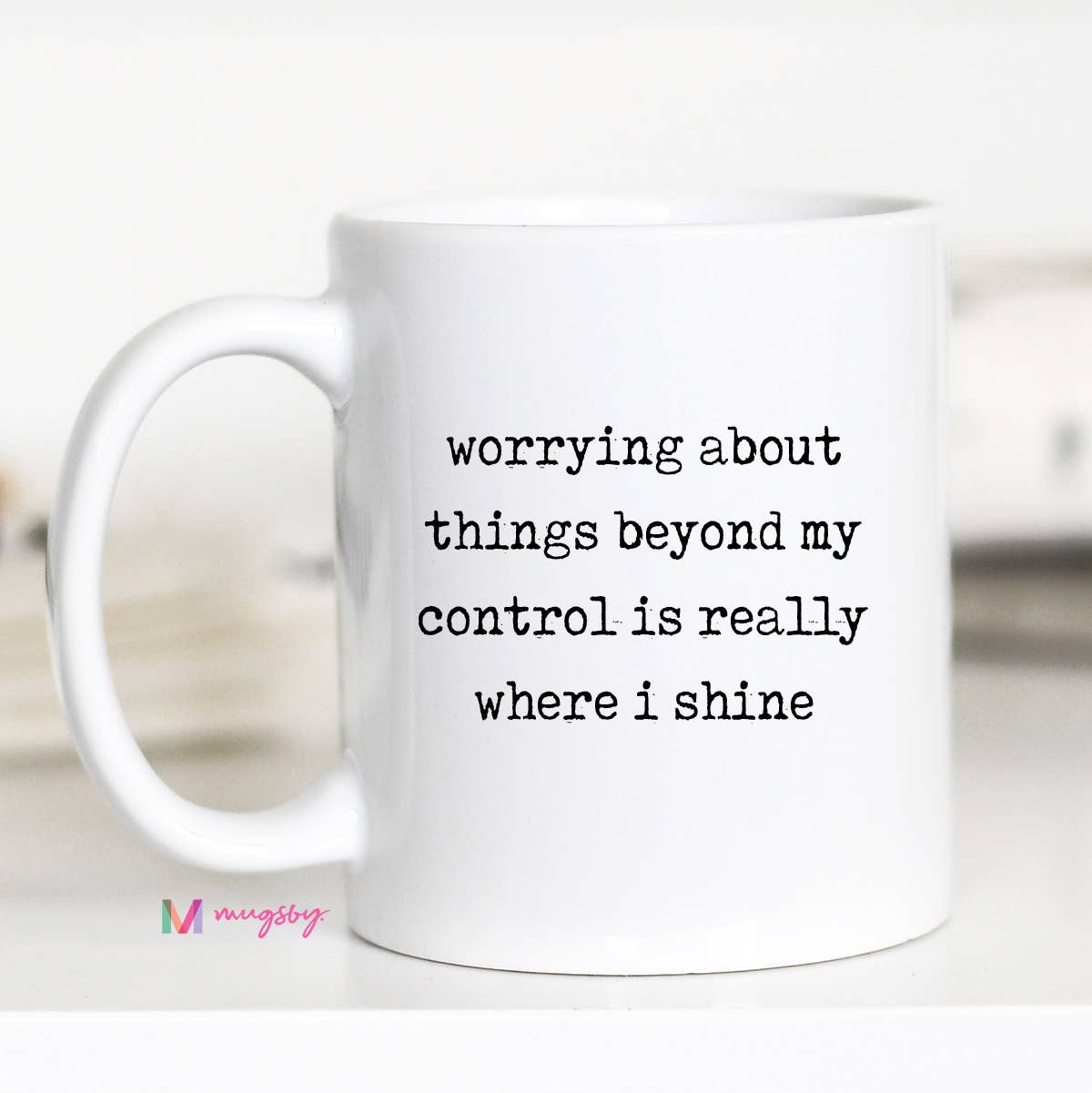 Funny Coffee Mug – Worrying About Things Beyond My Control