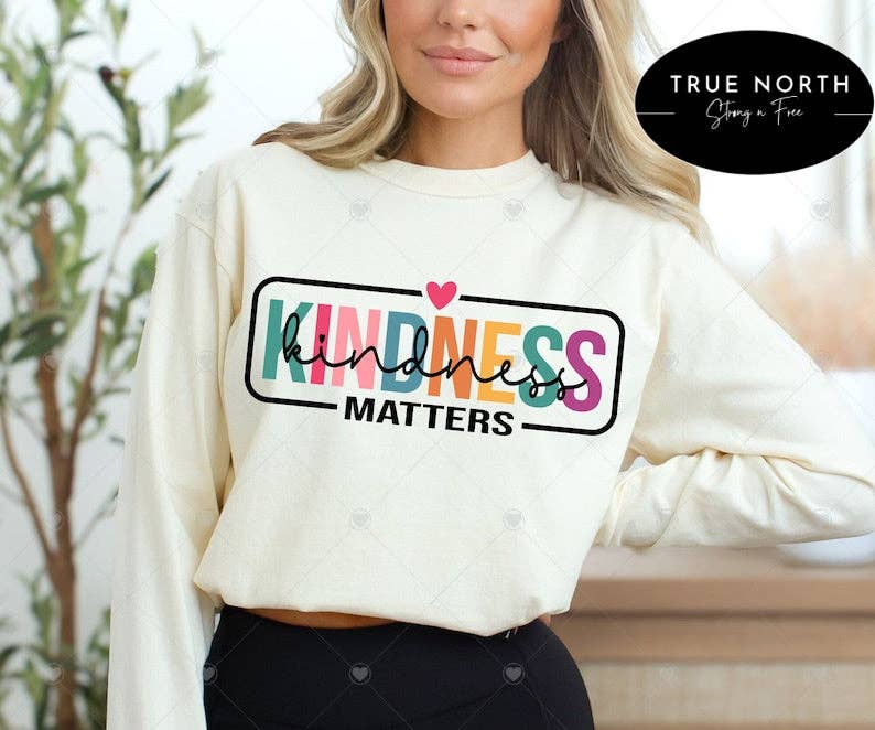 Kindness Matters T-Shirt or Sweatshirt