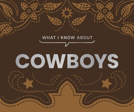 What I Know About Cowboys