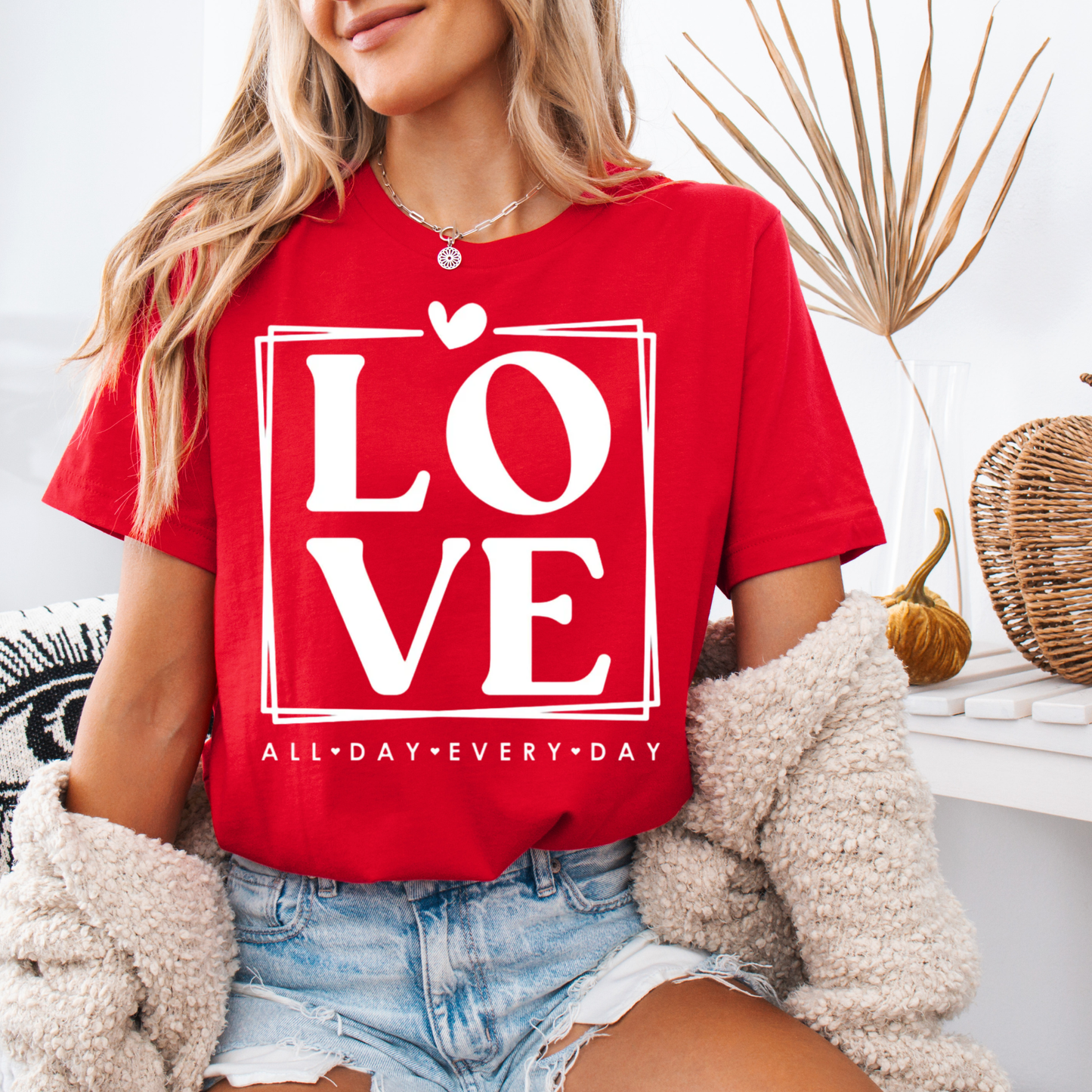 Love All Day Everyday Valentines Day Shirt or Sweatshirt