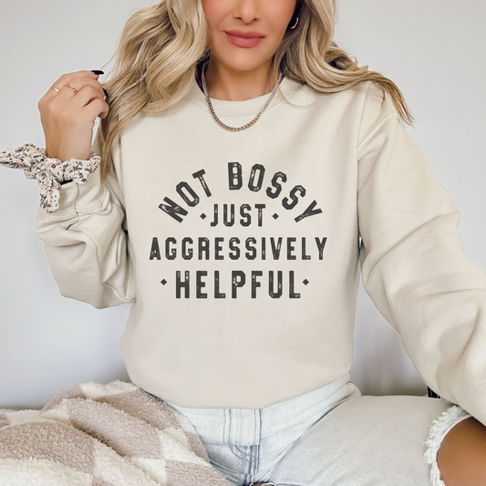 Not Bossy Just Aggressively Helpful Funny Women's Sweatshirt