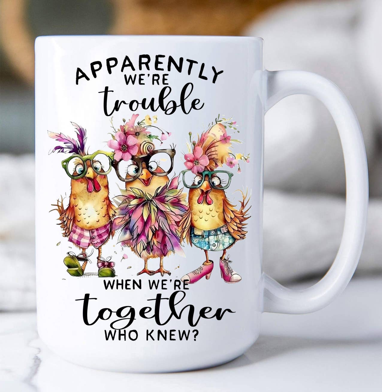 Chickens Apparently we're Trouble Coffee Mug
